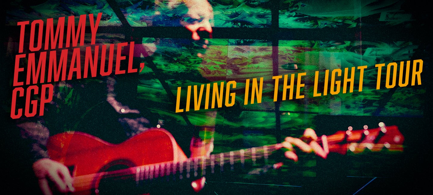 TOMMY EMMANUEL, CGP – LIVING IN THE LIGHT TOUR